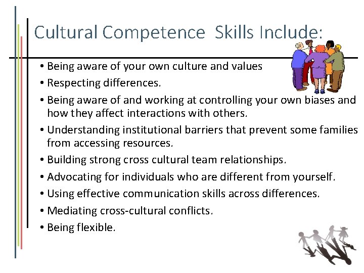 Cultural Competence Skills Include: • Being aware of your own culture and values •