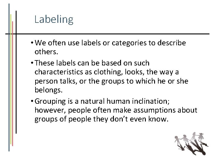 Labeling • We often use labels or categories to describe others. • These labels