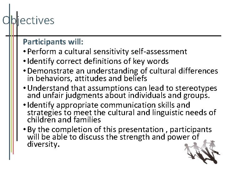 Objectives Participants will: • Perform a cultural sensitivity self-assessment • Identify correct definitions of