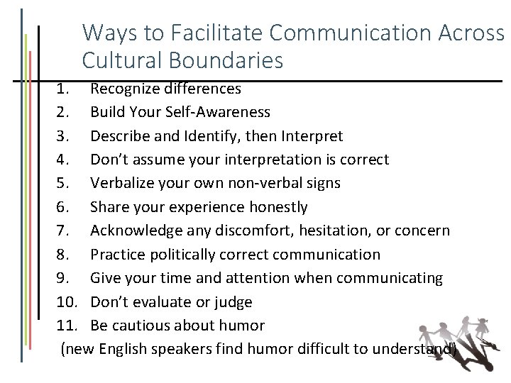 Ways to Facilitate Communication Across Cultural Boundaries 1. Recognize differences 2. Build Your Self-Awareness