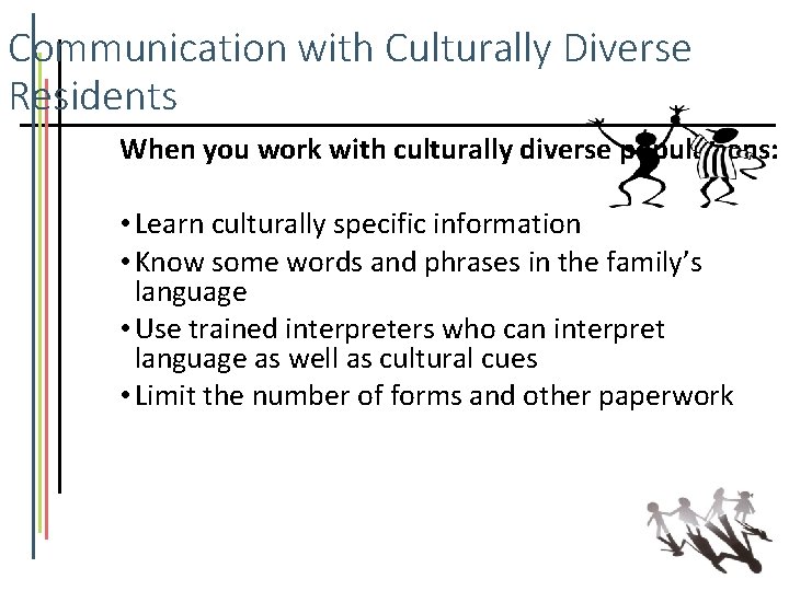 Communication with Culturally Diverse Residents When you work with culturally diverse populations: • Learn
