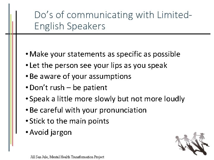 Do’s of communicating with Limited. English Speakers • Make your statements as specific as