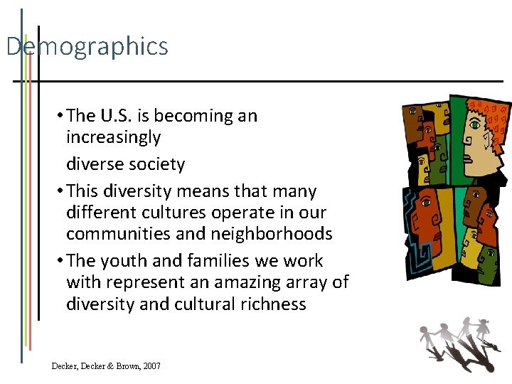 Demographics • The U. S. is becoming an increasingly diverse society • This diversity