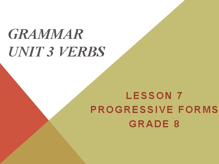 GRAMMAR UNIT 3 VERBS LESSON 7 PROGRESSIVE FORMS GRADE 8 