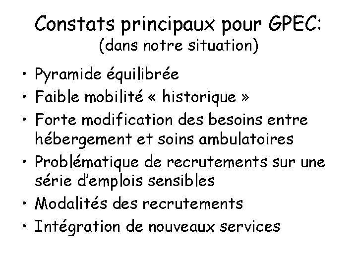 Constats principaux pour GPEC: (dans notre situation) • Pyramide équilibrée • Faible mobilité «