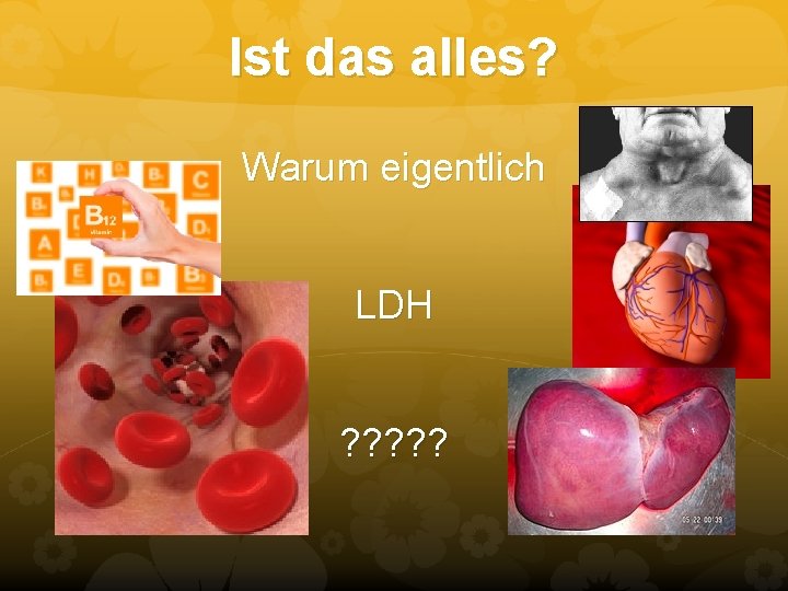 Ist das alles? Warum eigentlich LDH ? ? ? Ist das alles? Warum eigentlich LDH ? ? ?