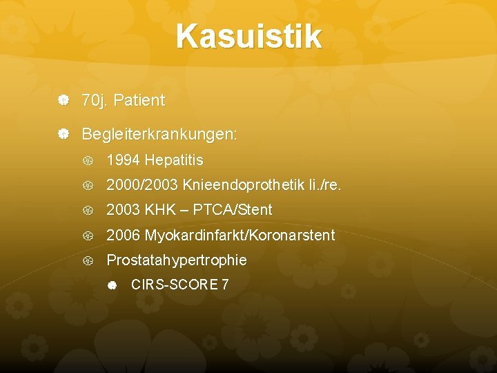 Kasuistik 70 j. Patient Begleiterkrankungen: 1994 Hepatitis 2000/2003 Knieendoprothetik li. /re. 2003 KHK – Kasuistik 70 j. Patient Begleiterkrankungen: 1994 Hepatitis 2000/2003 Knieendoprothetik li. /re. 2003 KHK –