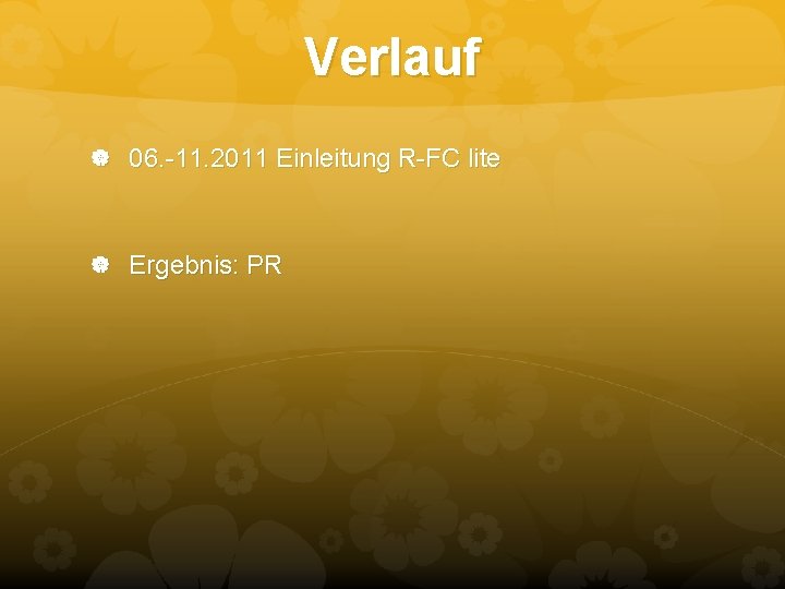 Verlauf 06. -11. 2011 Einleitung R-FC lite Ergebnis: PR Verlauf 06. -11. 2011 Einleitung R-FC lite Ergebnis: PR