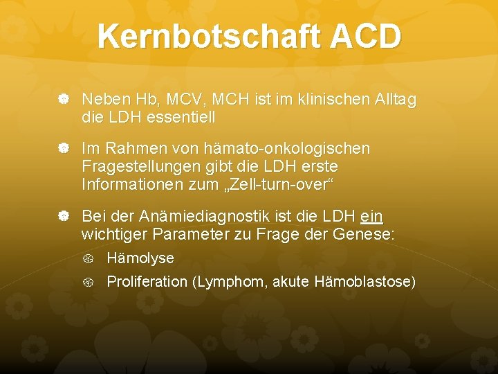Kernbotschaft ACD Neben Hb, MCV, MCH ist im klinischen Alltag die LDH essentiell Im Kernbotschaft ACD Neben Hb, MCV, MCH ist im klinischen Alltag die LDH essentiell Im