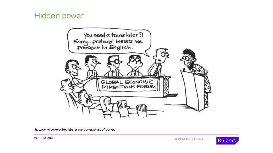 Hidden power http: //www. powercube. net/analyse-power/forms-of-power/ 21 3 -11 -2020 Insert partner logo here