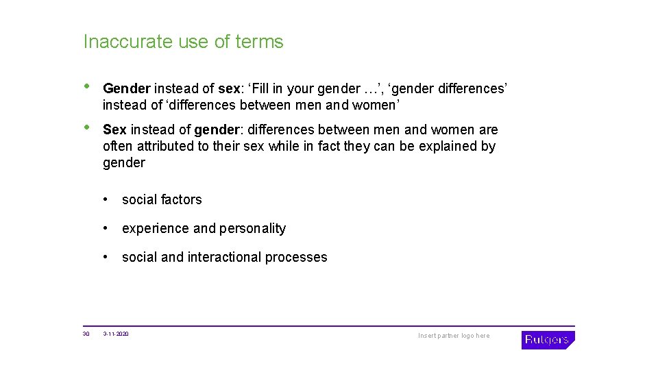 Inaccurate use of terms • Gender instead of sex: ‘Fill in your gender …’,