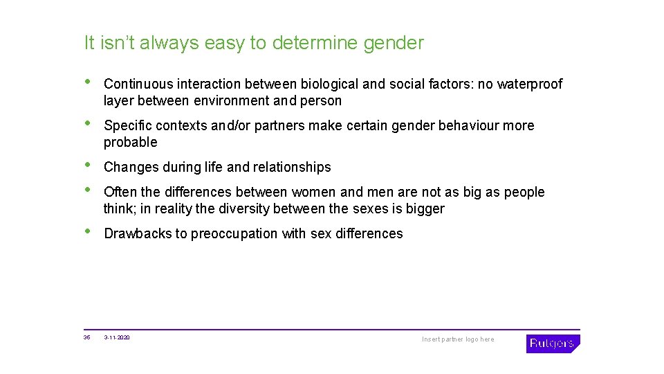 It isn’t always easy to determine gender • Continuous interaction between biological and social