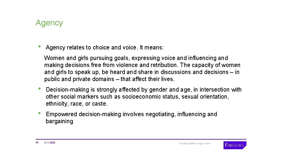 Agency • Agency relates to choice and voice. It means: Women and girls pursuing