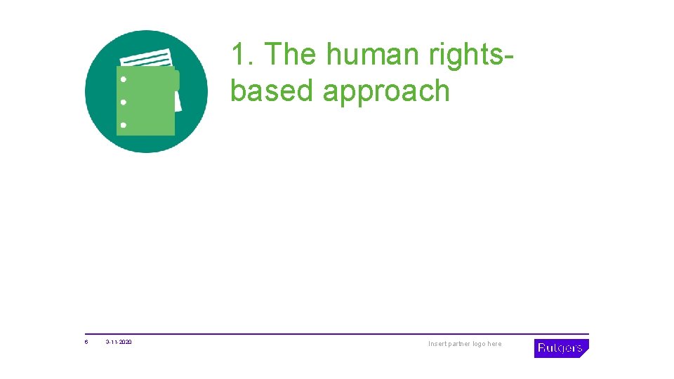 1. The human rightsbased approach 6 3 -11 -2020 Insert partner logo here 