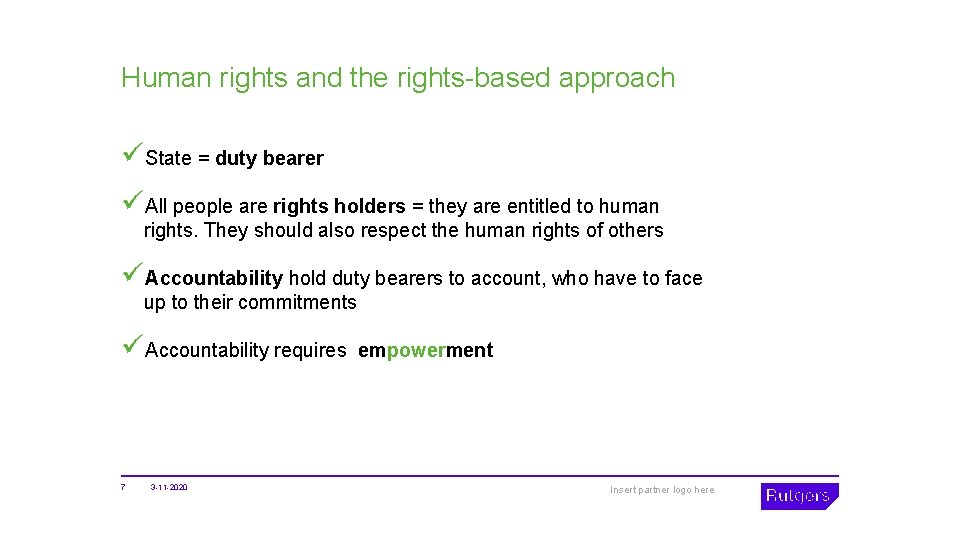 Human rights and the rights-based approach üState = duty bearer üAll people are rights