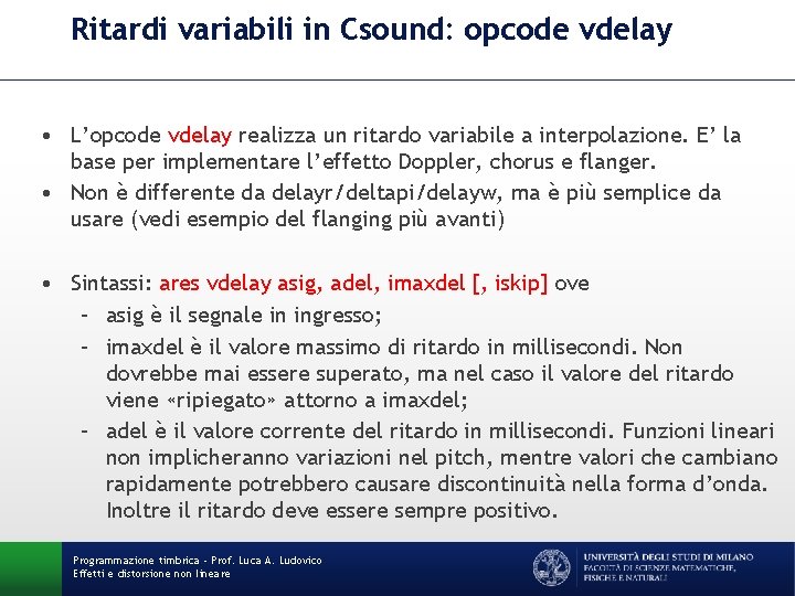 Ritardi variabili in Csound: opcode vdelay • L’opcode vdelay realizza un ritardo variabile a