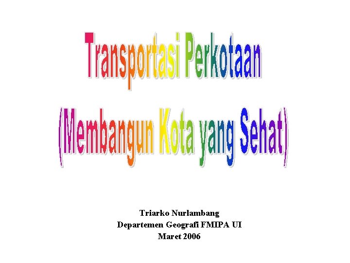 Triarko Nurlambang Departemen Geografi FMIPA UI Maret 2006 