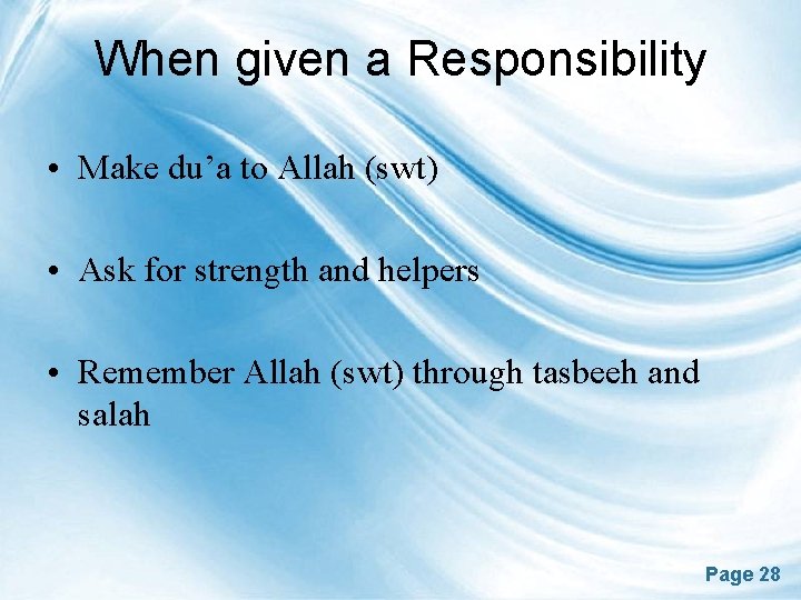 When given a Responsibility • Make du’a to Allah (swt) • Ask for strength