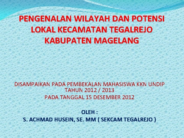 PENGENALAN WILAYAH DAN POTENSI LOKAL KECAMATAN TEGALREJO KABUPATEN MAGELANG DISAMPAIKAN PADA PEMBEKALAN MAHASISWA KKN