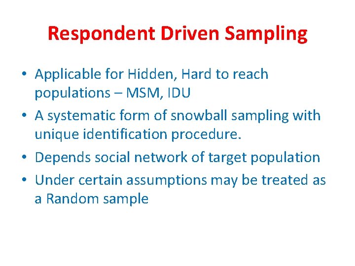 Respondent Driven Sampling • Applicable for Hidden, Hard to reach populations – MSM, IDU