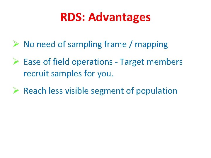 RDS: Advantages Ø No need of sampling frame / mapping Ø Ease of field