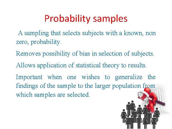 Probability samples A sampling that selects subjects with a known, non zero, probability. Removes