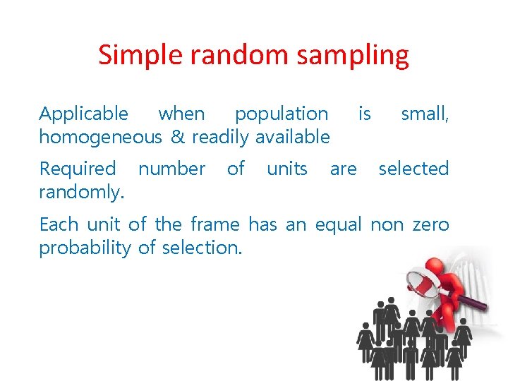 Simple random sampling Applicable when population homogeneous & readily available Required number randomly. of