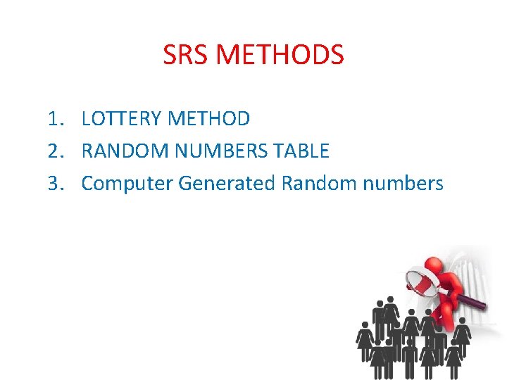 SRS METHODS 1. LOTTERY METHOD 2. RANDOM NUMBERS TABLE 3. Computer Generated Random numbers