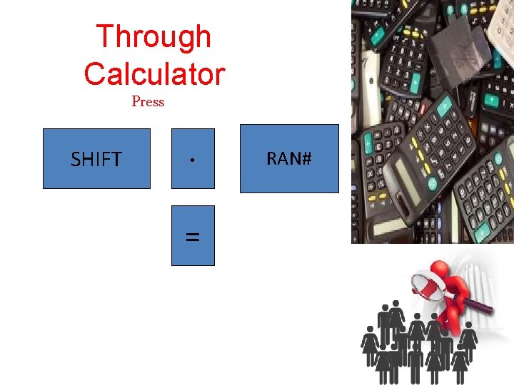 Through Calculator Press SHIFT · = RAN# 