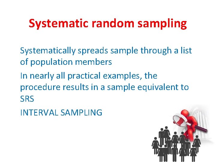 Systematic random sampling Systematically spreads sample through a list of population members In nearly