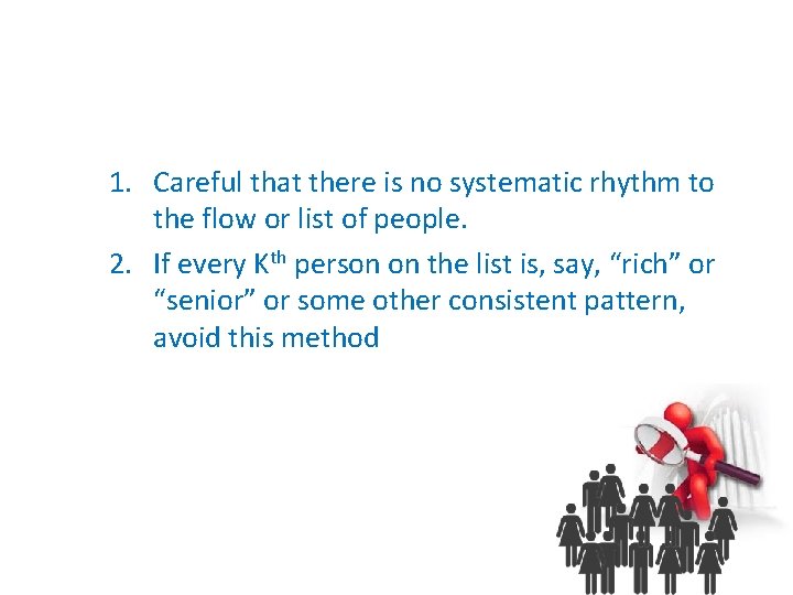 1. Careful that there is no systematic rhythm to the flow or list of