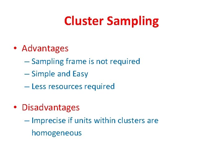 Cluster Sampling • Advantages – Sampling frame is not required – Simple and Easy