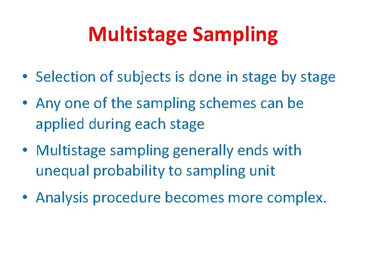 Multistage Sampling • Selection of subjects is done in stage by stage • Any