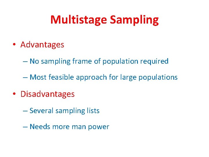 Multistage Sampling • Advantages – No sampling frame of population required – Most feasible