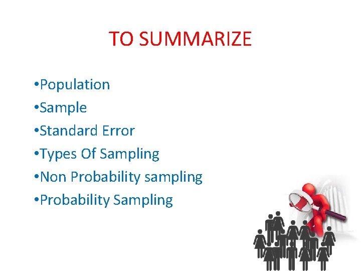 TO SUMMARIZE • Population • Sample • Standard Error • Types Of Sampling •