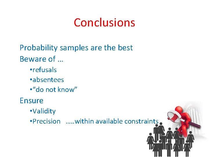 Conclusions Probability samples are the best Beware of … • refusals • absentees •