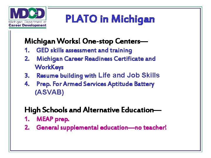 PLATO in Michigan Works! One-stop Centers— 1. GED skills assessment and training 2. Michigan
