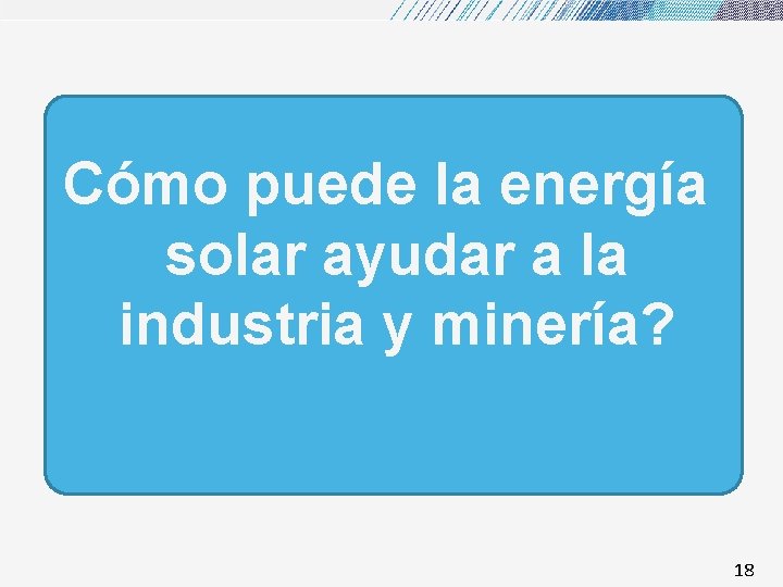 Cómo puede la energía solar ayudar a la industria y minería? 18 