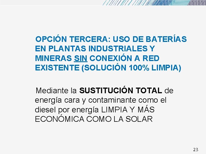 OPCIÓN TERCERA: USO DE BATERÍAS EN PLANTAS INDUSTRIALES Y MINERAS SIN CONEXIÓN A RED