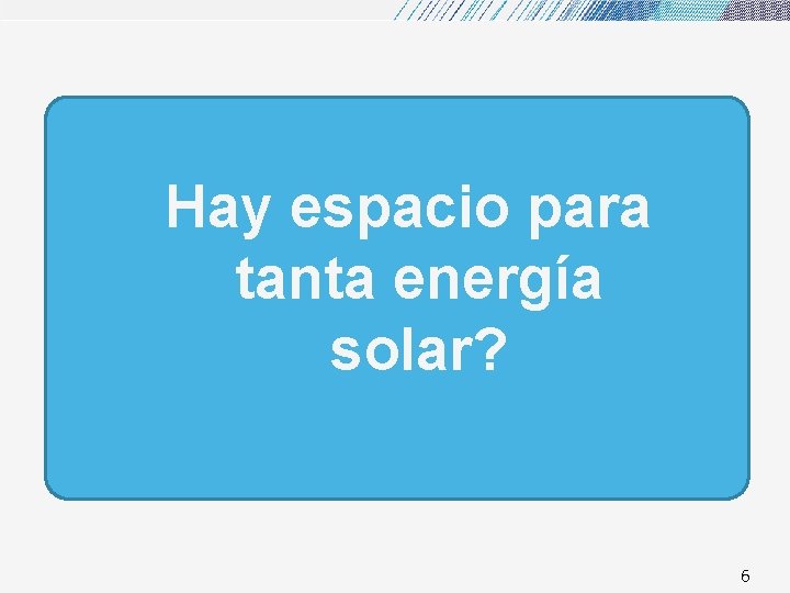 Hay espacio para tanta energía solar? 6 