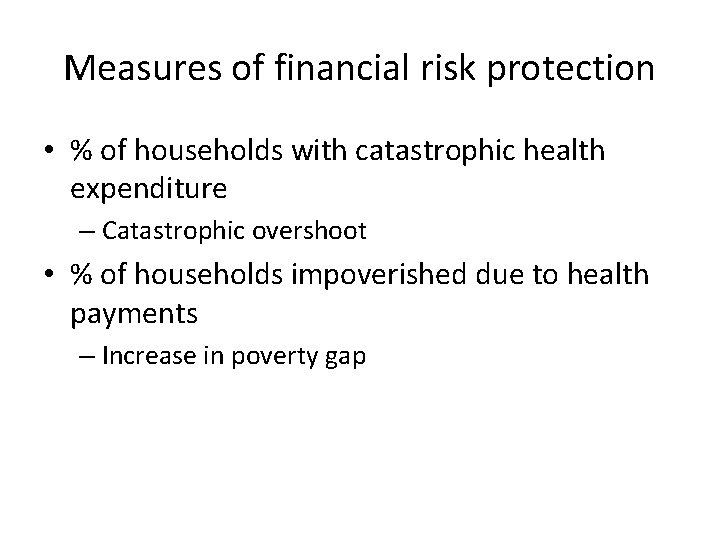 Measures of financial risk protection • % of households with catastrophic health expenditure –