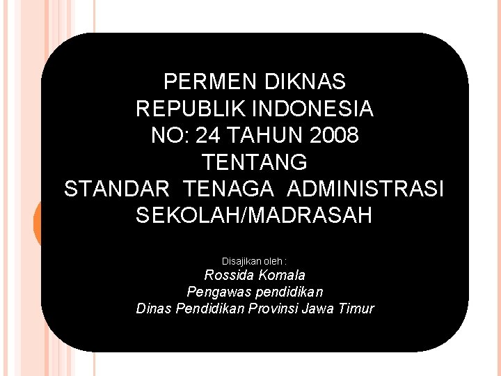 PERMEN DIKNAS REPUBLIK INDONESIA NO: 24 TAHUN 2008 TENTANG STANDAR TENAGA ADMINISTRASI SEKOLAH/MADRASAH Disajikan