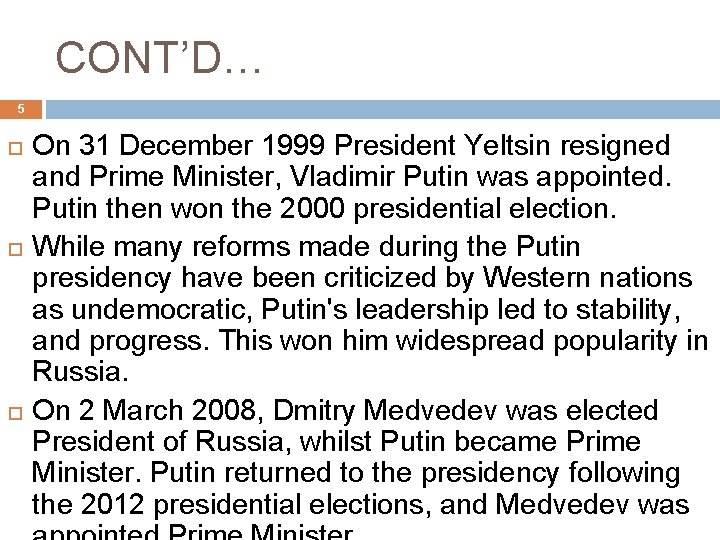 CONT’D… 5 On 31 December 1999 President Yeltsin resigned and Prime Minister, Vladimir Putin