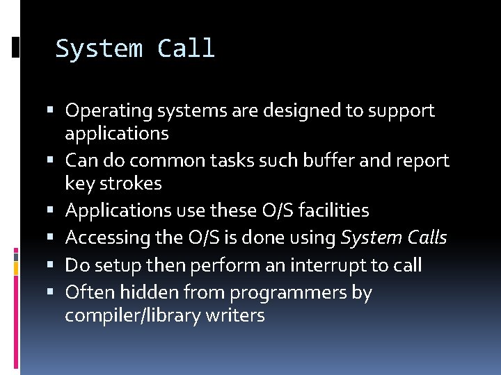 System Call Operating systems are designed to support applications Can do common tasks such