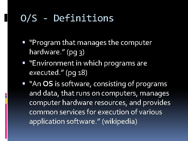 O/S - Definitions “Program that manages the computer hardware. ” (pg 3) “Environment in