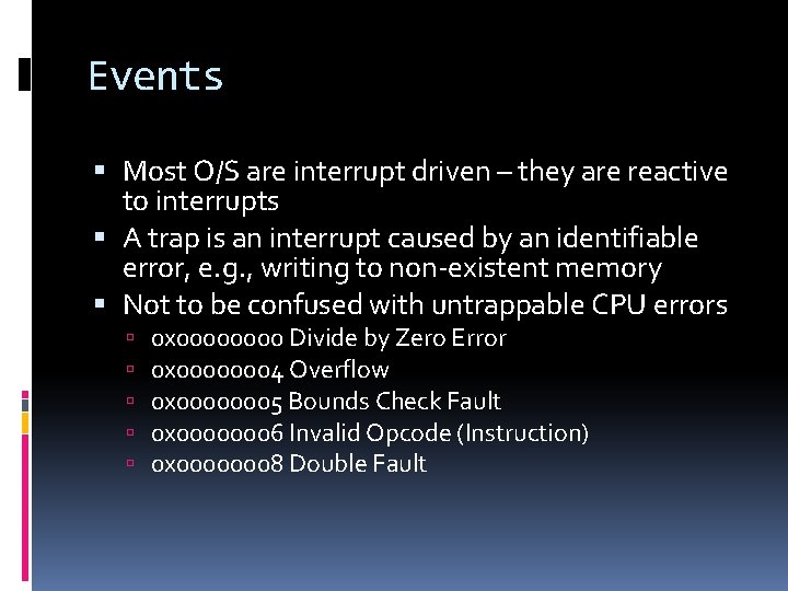 Events Most O/S are interrupt driven – they are reactive to interrupts A trap