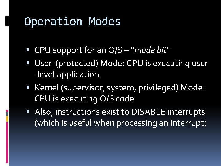 Operation Modes CPU support for an O/S – “mode bit” User (protected) Mode: CPU