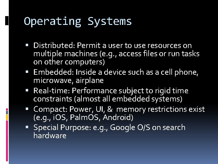 Operating Systems Distributed: Permit a user to use resources on multiple machines (e. g.