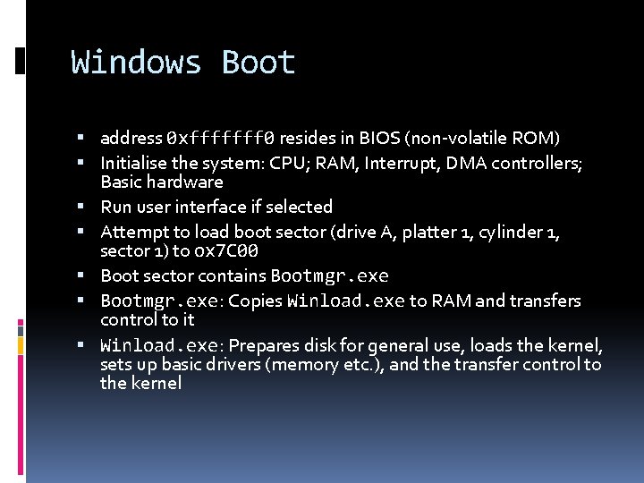 Windows Boot address 0 xfffffff 0 resides in BIOS (non-volatile ROM) Initialise the system: