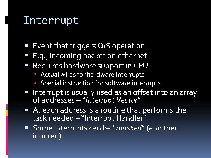 Interrupt Event that triggers O/S operation E. g. , incoming packet on ethernet Requires